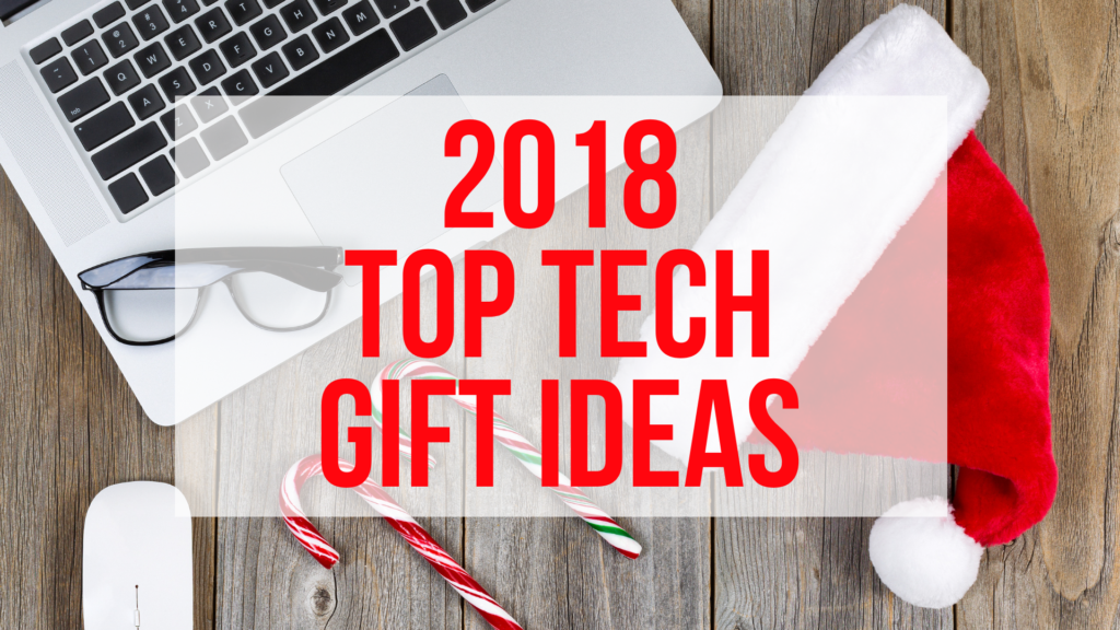 Top Tech Gift Ideas 2018