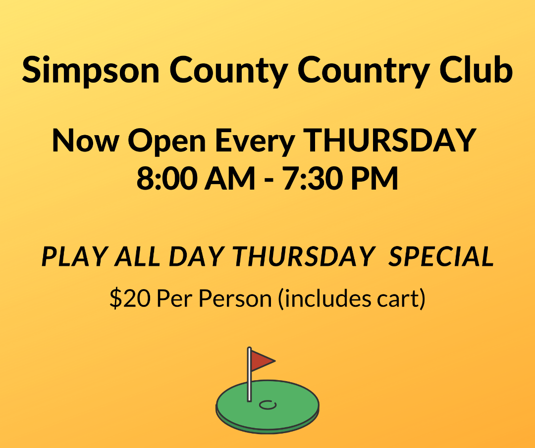Simpson County Country Club NOW OPEN ALL DAY EVERY THURSDAY