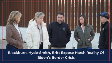 Blackburn, Hyde-Smith, Britt Expose Harsh Reality Of Biden’s Border Crisis