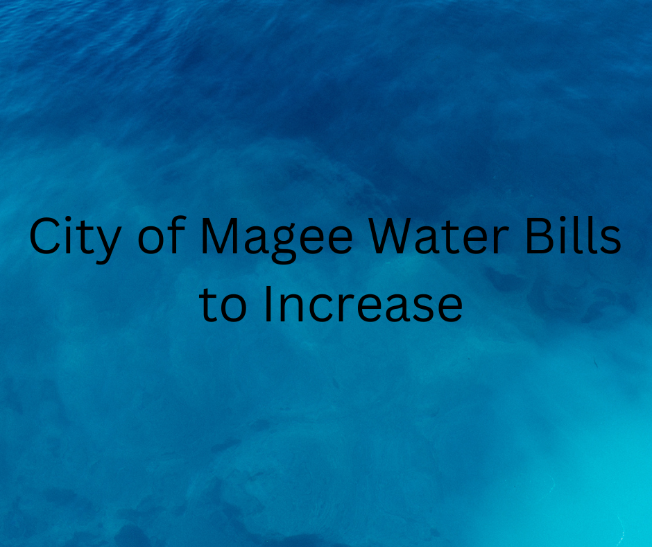 Reminder City of Magee Water Bills to Increase 10