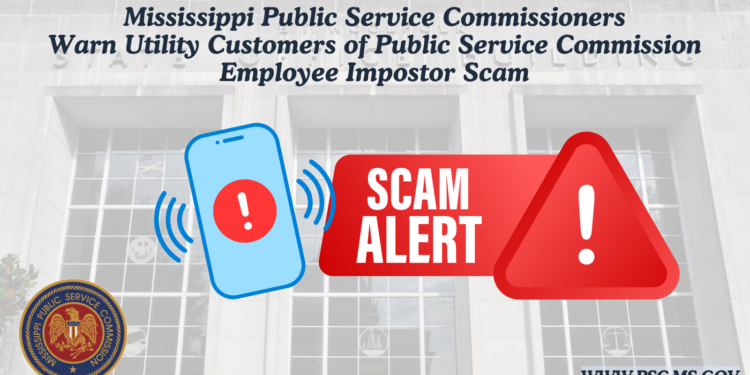 Mississippi Public Service Commissioners Warn Utility Customers of Public Service Commission Employee Impostor Scam