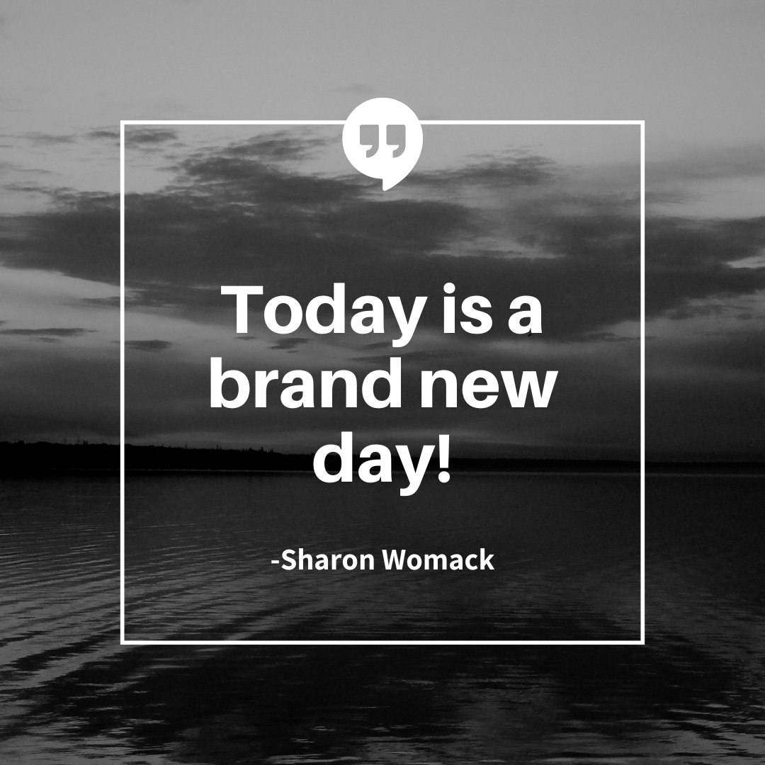 Thought for the Day: Today is Brand New! by Sharon Womack
