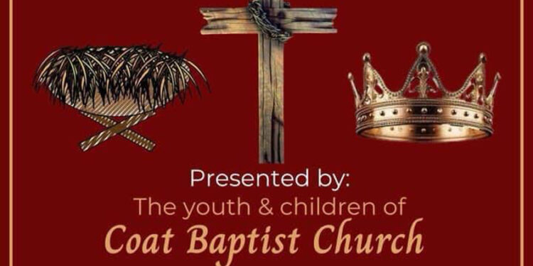 A Cradle, a Cross, & a Crown presented by the Youth & Children of Coat Baptist Church